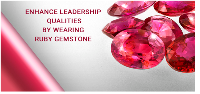 Enhance Leadership Qualities by Wearing Ruby Gemstone