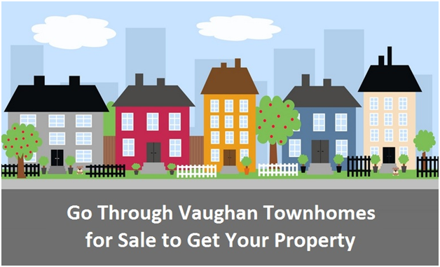 Go Through Vaughan Townhomes For Sale To Get Your Property